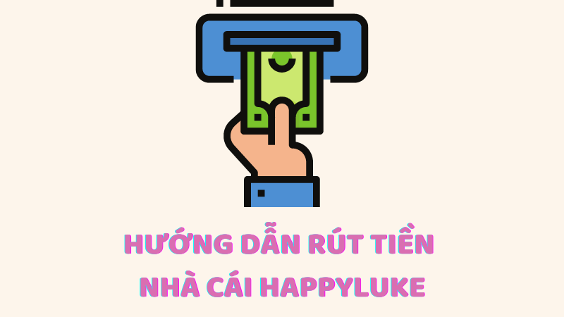 hướng dẫn rút tiền happyluke