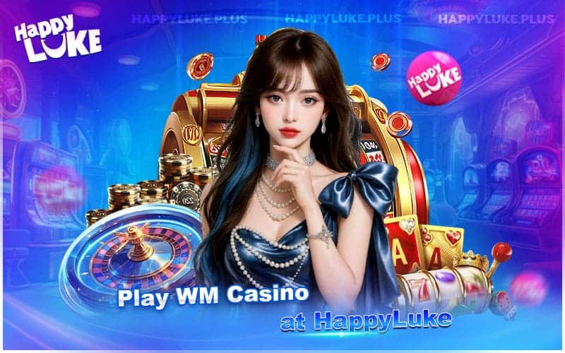 Enjoy Real-Time WM Casino Action at HappyLuke Enjoy Real-Time WM Casino Action at HappyLuke