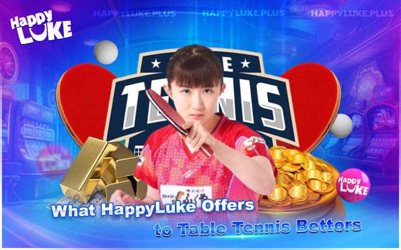 Why Table Tennis Fans Choose HappyLuke for Betting Why Table Tennis Fans Choose HappyLuke for Betting