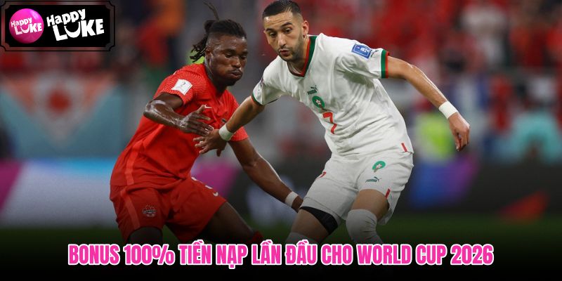 100% Chào Mừng World Cup ! nạp đầu tiên tăng số dư World Cup 2026