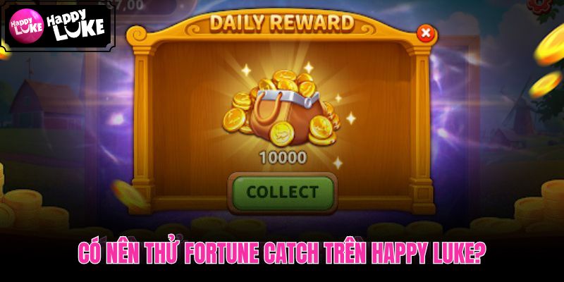 Fortune Catch trên Happy Luke cho vòng ngắn và luật dễ nắm