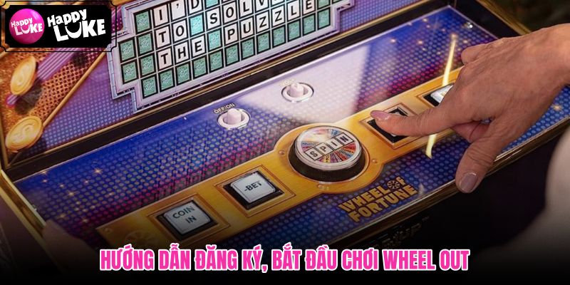Wheel Out đăng ký bốn bước nạp rút gọn nhẹ