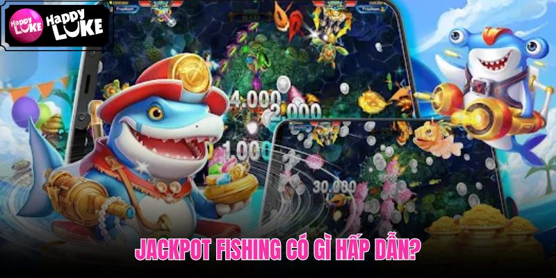 Jackpot Fishing cùng nhịp bắn nhanh và quỹ thưởng tăng dần