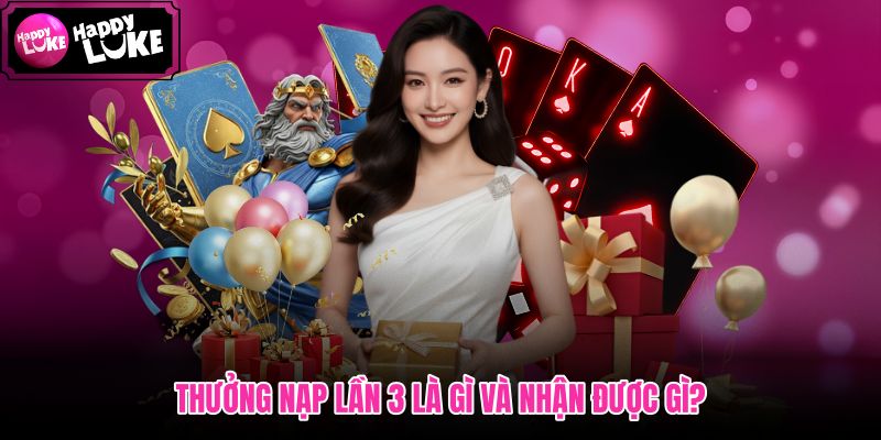 Thưởng Nạp Lần 3! cùng mốc gửi và tỷ lệ cộng thêm