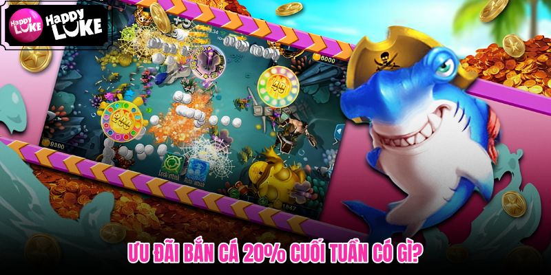 Thưởng bắn cá cuối tuần cùng mức cộng thêm 20% rõ ràng